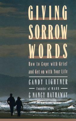 Giving Sorrow Words: How to Cope with Your Grief and Get on with Your Life by Candy Lightner, Nancy Hataway