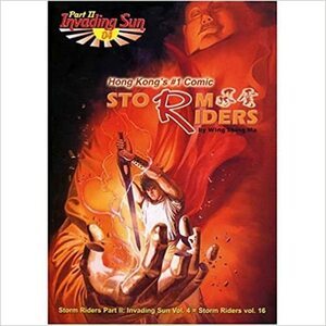 Storm Riders Invading Sun Volume 4 by Wing Shing Ma