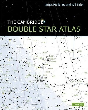 The Cambridge Double Star Atlas by Wil Tirion, James Mullaney