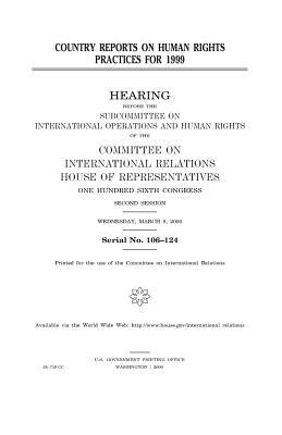 Country reports on human rights practices for 1999 by United Stat Congress, Committee on International Relations, United States House of Representatives