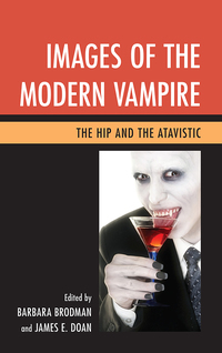 Images of the Modern Vampire: The Hip and the Atavistic by Barbara Brodman, James E. Doan
