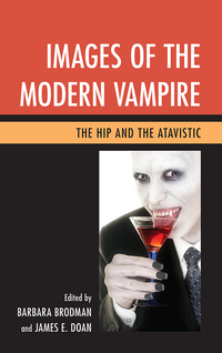 Images of the Modern Vampire: The Hip and the Atavistic by James E. Doan, Barbara Brodman