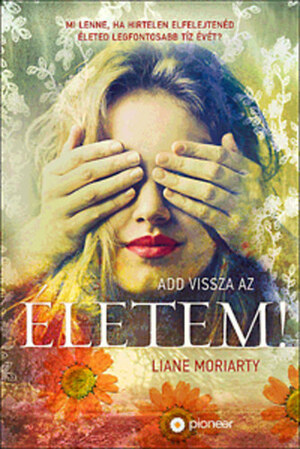 Add vissza az életem! by Liane Moriarty