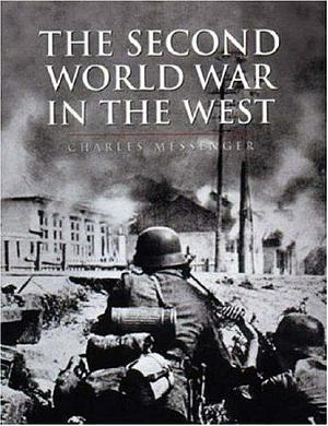 History of Warfare: The Second World War In The West by Charles Messenger