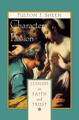 Characters of the Passion: Lessons on Faith and Trust by Fulton Sheen