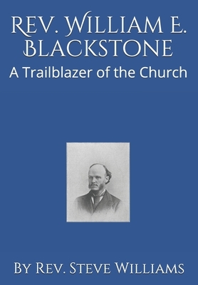 Rev. William E. Blackstone: A Trailblazer of the Church by Steve Williams