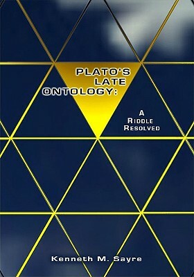 Plato's Late Ontology: A Riddle Resolved by Kenneth M. Sayre