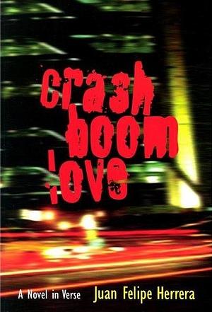 Crash Boom Love by Juan Felipe Herrera, Juan Felipe Herrera