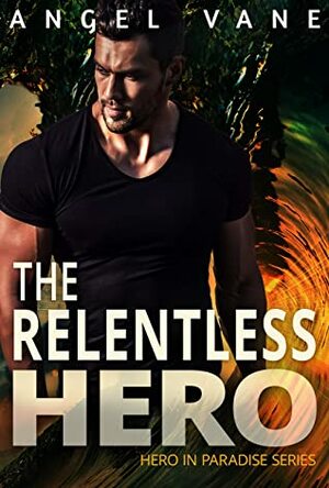 The Relentless Hero (Hero in Paradise Book 2) by Angel Vane