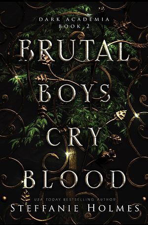 Brutal Boys Cry Blood: A dark college romance by Steffanie Holmes