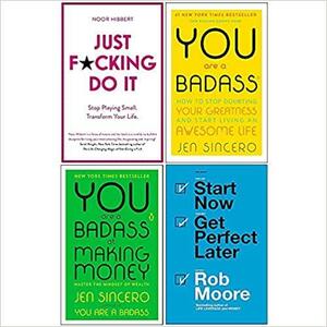 Just F*cking Do It, You Are a Badass, at Making Money, Start Now Get Perfect Later 4 Books Collection Set by Rob Moore, Noor Hibbert, Jen Sincero