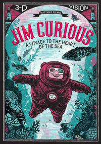 Jim Curious: A Voyage to the Heart of the Sea in 3-D Vision by Matthias Picard