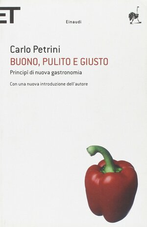 Buono, pulito e giusto: Principi di nuova gastronomia by Carlo Bogliotti, Carlo Petrini