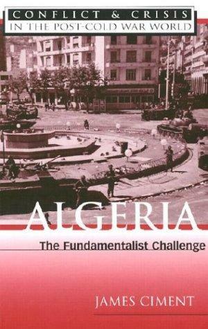 Algeria: The Fundamentalist Challenge by James D. Ciment