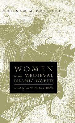 Women in the Medieval Islamic World: Power, Patronage, and Piety by Na Na