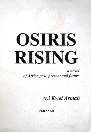 Osiris Rising: a novel of Africa past, present and future by Ayi Kwei Armah