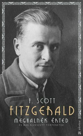 Meghalnék érted - és más elveszett történetek by F. Scott Fitzgerald