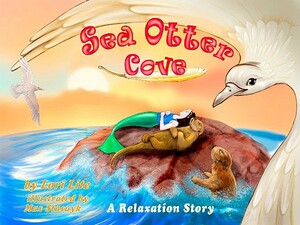 Sea Otter Cove: A Stress Management Story for Children Introducing Diaphragmatic Breathing to Lower Anxiety and Control Anger, by Lori Lite