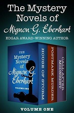 The Mystery Novels of Mignon G. Eberhart Volume One: House of Storm, Postmark Murder, and Call After Midnight by Mignon G. Eberhart