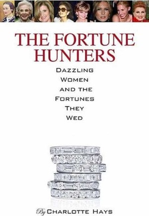 The Fortune Hunters: Dazzling Women and the Men They Married by Charlotte Hays