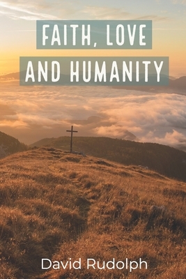 Faith, Love and Humanity by David Rudolph