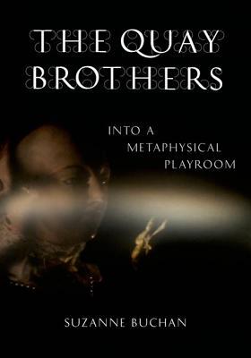 The Quay Brothers: Into a Metaphysical Playroom by Suzanne Buchan