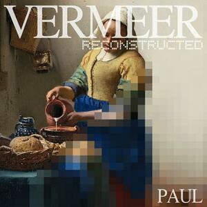 Vermeer Reconstructed by Paul