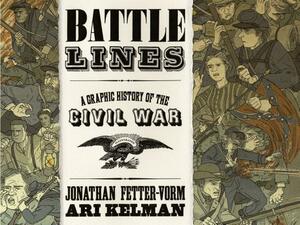 Battle Lines: A Graphic History of the Civil War by Ari Kelman, Jonathan Fetter-Vorm