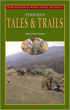 Peninsula Tales and Trails: Commemorating the Thirtieth Anniversary of the Midpeninsula Regional Open Space District by David Weintraub
