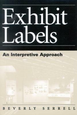 Exhibit Labels: An Interpretive Approach by Beverly Serrell