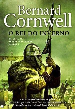O Rei do Inverno by Bernard Cornwell