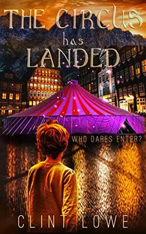 The Circus Has Landed: Who Dares Enter? by Clint Lowe