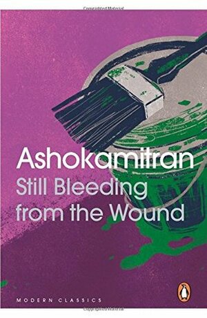 Still Bleeding from the Wound by அசோகமித்திரன் [Ashokamitran], N. Kalyan Raman