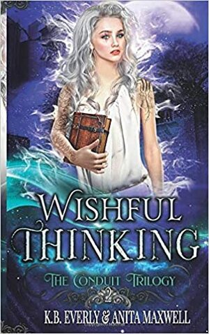 Wishful Thinking: The Conduit Trilogy Book Two by Anita Maxwell, K.B. Everly