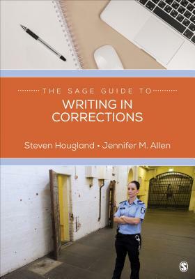 The Sage Guide to Writing in Corrections by Jennifer M. Allen, Steven Hougland