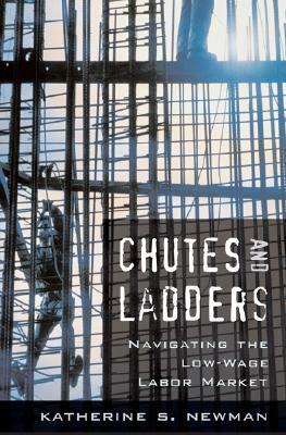 Chutes and Ladders: Navigating the Low-Wage Labor Market by Katherine S. Newman