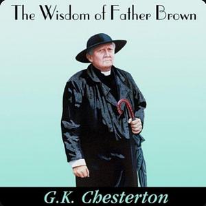 The Wisdom of Father Brown by G.K. Chesterton