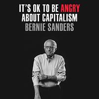 It's OK to be Angry About Capitalism by Bernie Sanders