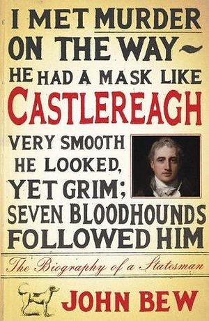 Castlereagh: The Biography of a Statesman by John Bew, John Bew