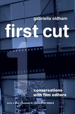 First Cut: Conversations with Film Editors by Gabriella Oldham