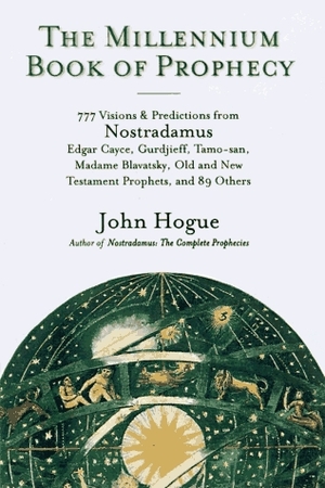 The Millennium Book of Prophecy: 777 Visions and Predictions from Nostradamus, Edgar Cayce, Gurdjieff, Tamo-San, Madame Blavatsky, Old and New Testament Prophets, and 89 Others by John Hogue