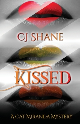 Kissed: A Cat Miranda Mystery: A Cat Miranda Mystery by C. J. Shane