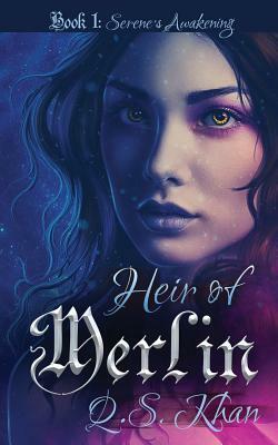 Heir of Merlin Book 1: Serene's Awakening by Q. S. Khan