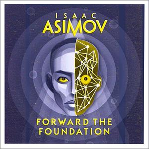 Forward the Foundation by Isaac Asimov