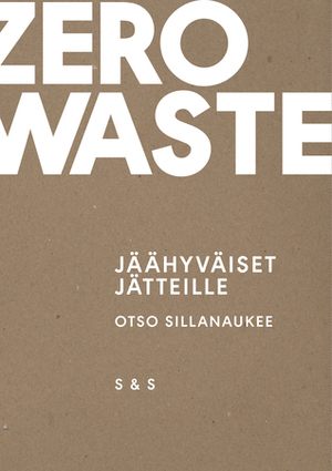 Zero waste - Jäähyväiset jätteille by Otso Sillanaukee