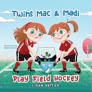 Twins Mac & Madi Play Field Hockey by Linda Herron, Marie Delon