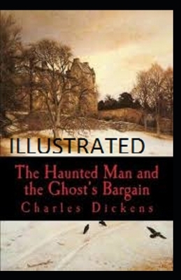 The Haunted Man and the Ghost's Bargain Illustrated by Charles Dickens