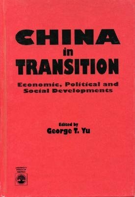 China in Transition: Political and Social Developments by George T. Yu