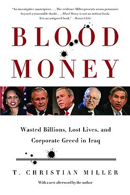 Blood Money: Wasted Billions, Lost Lives, and Corporate Greed in Iraq by T. Christian Miller