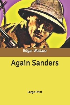 Again Sanders: Large Print by Edgar Wallace